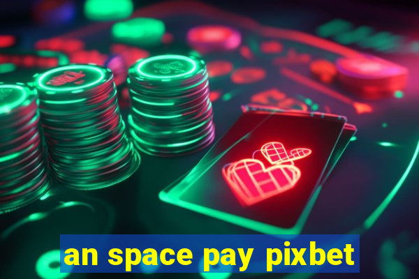 an space pay pixbet